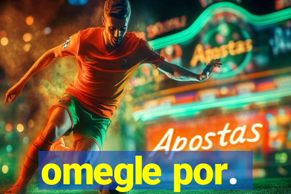 omegle por.